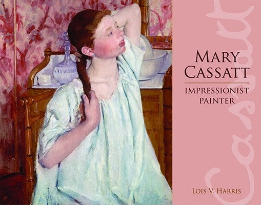 Mary Cassatt: Impressionist Painter by Harris, Lois
