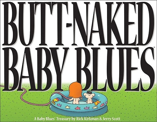 Butt-Naked Baby Blues: A Baby Blues Treasuryvolume 15 by Scott, Jerry