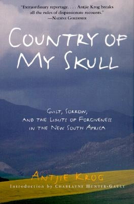 Country of My Skull: Guilt, Sorrow, and the Limits of Forgiveness in the New South Africa by Krog, Antjie
