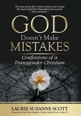 God Doesn't Make Mistakes: Confessions of a Transgender Christian by Scott, Laurie Suzanne