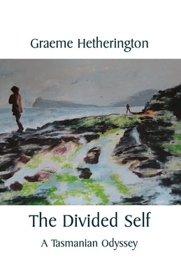 The Divided Self: A Tasmanian Odyssey by Hetherington, Graeme