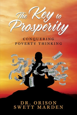 The Key to Prosperity: Conquering Poverty Thinking by Marden, Orison Swett