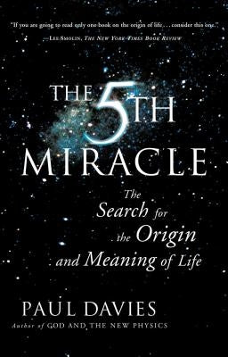 The Fifth Miracle: The Search for the Origin and Meaning of Life by Davies, Paul