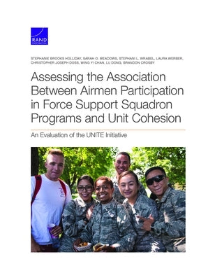 Assessing the Association Between Airmen Participation in Force Support Squadron Programs and Unit Cohesion: An Evaluation of the Unite Initiative by Holliday, Stephanie Brooks