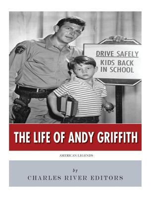 American Legends: The Life of Andy Griffith by Charles River Editors