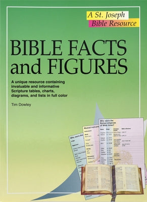 Bible Facts and Figures: A Unique Resource Containing Invaluable and Informative Scripture Tables, Charts, Diagrams, and Lists in Color by Dowley, Tim