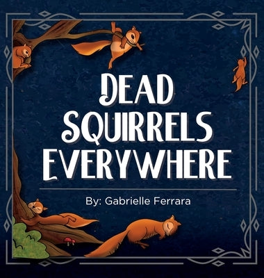 Dead Squirrels Everwhere by Ferrara, Gabrielle