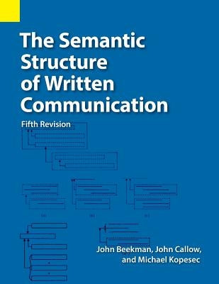 The Semantic Structure of Written Communication by Beekman, John