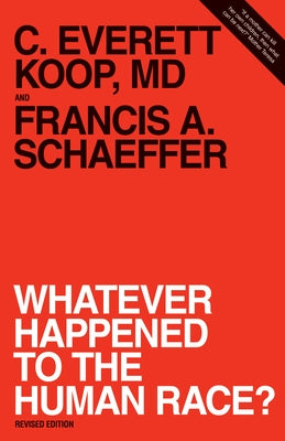 Whatever Happened to the Human Race? (Revised Edition) by Schaeffer, Francis A.