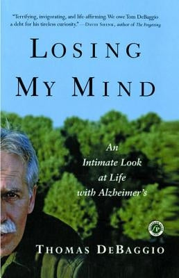 Losing My Mind: An Intimate Look at Life with Alzheimer's by DeBaggio, Thomas