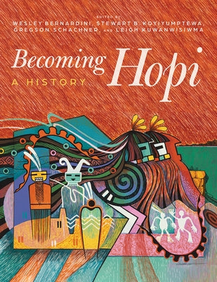 Becoming Hopi: A History by Bernardini, Wesley