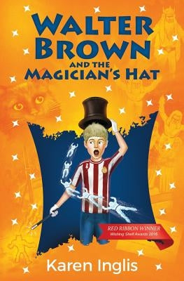 Walter Brown and the Magician's Hat by Inglis, Karen