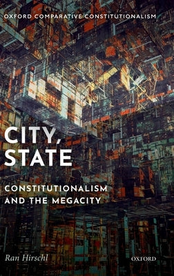 City, State: Constitutionalism and the Megacity by Hirschl, Ran