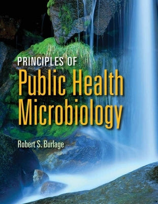 Principles of Public Health Microbiology by Burlage, Robert S.