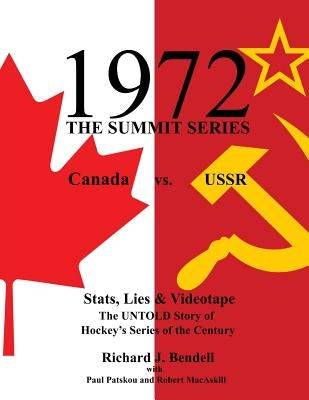 1972 the Summit Series: Canada vs. USSR, Stats, Lies and Videotape, The UNTOLD Story of Hockey's Series of the Century by Patskou, Paul