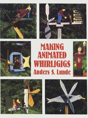 Making Animated Whirligigs by Lunde, Anders S.