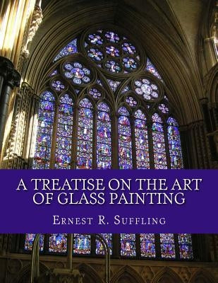 A Treatise On The Art of Glass Painting: With a Review of Stained Glass and Ancient Glass by Chambers, Roger