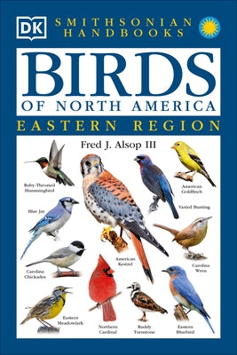 Birds of North America: East: The Most Accessible Recognition Guide by Alsop, Fred J.