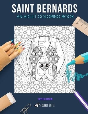 Saint Bernards: AN ADULT COLORING BOOK: A Saint Bernards Coloring Book For Adults by Rankin, Skyler