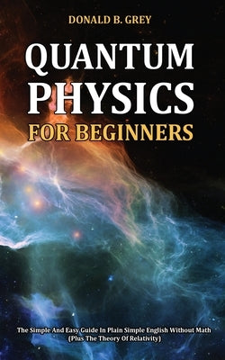 Quantum Physics for Beginners by Grey, Donald B.