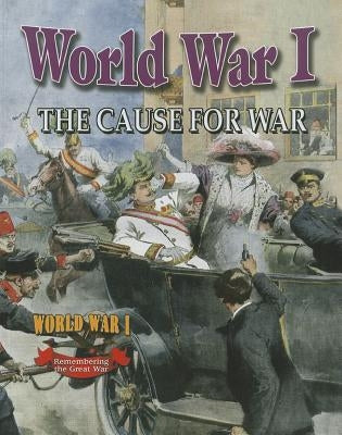 World War I: The Cause for War by Hyde, Natalie