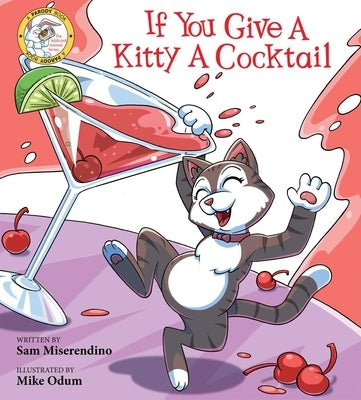 If You Give a Kitty a Cocktail by Miserendino, Sam