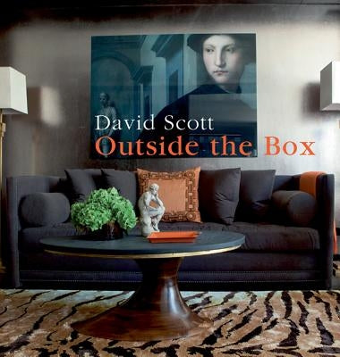 Outside the Box: An Interior Designer's Innovative Approach by Scott, David
