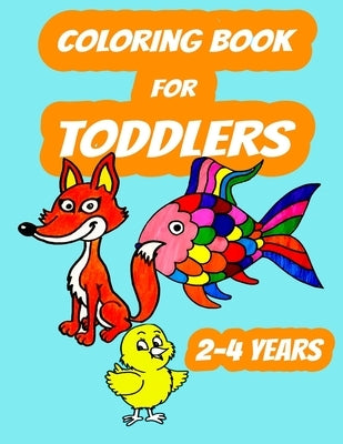 Coloring Book For Toddlers 2-4 years: Color Animals, Color & Learn For Toddlers Ages 2- 4 years by Teacher, Art