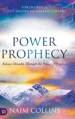 Power Prophecy: Release Miracles Through the Power of Prophecy by Collins, Naim