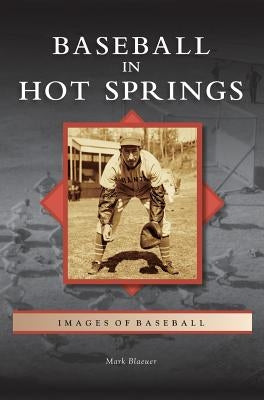 Baseball in Hot Springs by Blaeuer, Mark