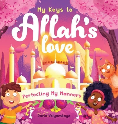 My Keys to Allah's Love: Perfecting My Manners by Volyanskaya, Daria