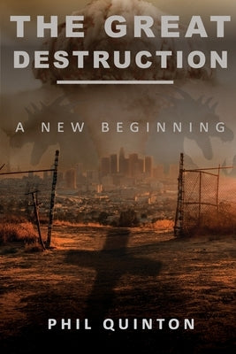 The Great Destruction, A New Beginning by Quinton, Phil