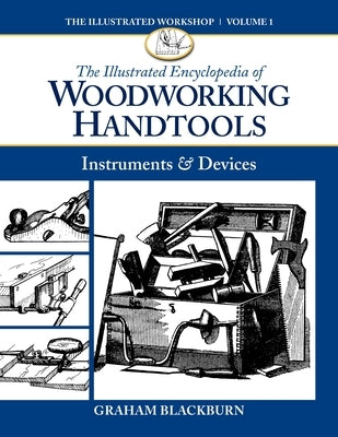 The Illustrated Encyclopedia of Woodworking Handtools: Instruments & Devices by Blackburn, Graham