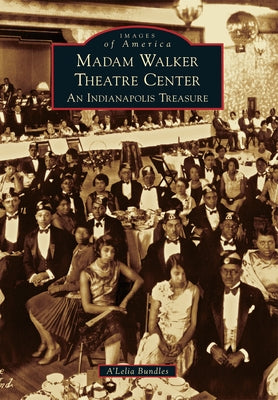 Madam Walker Theatre Center: An Indianapolis Treasure by Bundles, A'Lelia