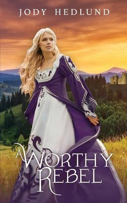 A Worthy Rebel by Hedlund, Jody