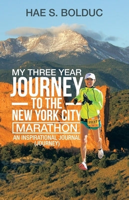 My Three Year Journey to the New York City Marathon: An Inspirational Journal (Journey) by Bolduc, Hae S.