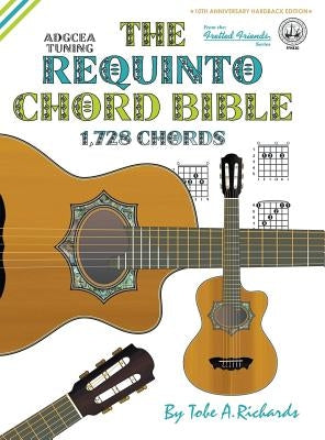 The Requinto Chord Bible: ADGCEA Standard Tuning 1,728 Chords by Richards, Tobe a.