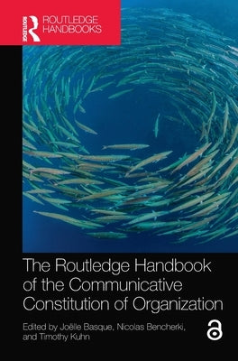 The Routledge Handbook of the Communicative Constitution of Organization by Basque, Jo&#235;lle