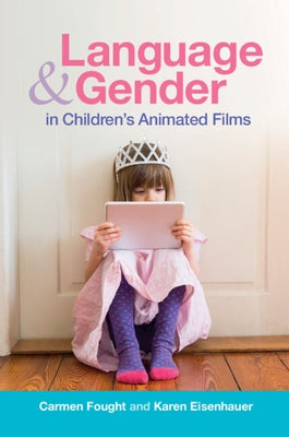 Language and Gender in Children's Animated Films: Exploring Disney and Pixar by Fought, Carmen