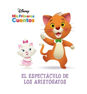 Disney MIS Primeros Cuentos El Espectáculo de Los Aristógatos (Disney My First Stories the Aristocats' Show) by Pi Kids