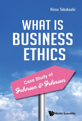 Practice of Business Ethics - Case Study of Johnson & Johnson by Takahashi, Hiroo