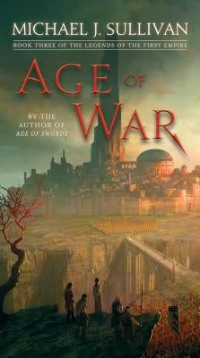 Age of War: Book Three of the Legends of the First Empire by Sullivan, Michael J.