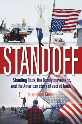 Standoff: Standing Rock, the Bundy Movement, and the American Story of Sacred Lands by Keeler, Jacqueline