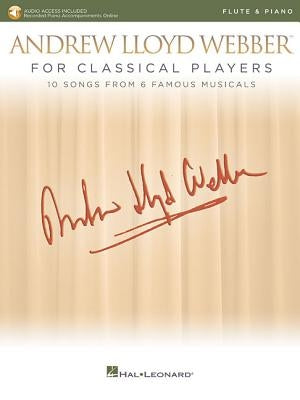 Andrew Lloyd Webber for Classical Players - Flute and Piano: With Online Audio of Piano Accompaniments by Lloyd Webber, Andrew