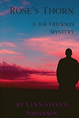 Rose's Thorn: A Joe Erickson Mystery by Johanson, Lynn-Steven