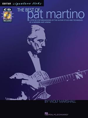 The Best of Pat Martino: A Step-By-Step Breakdown of the Guitar Styles and Techniques of a Modern Jazz Legend by Marshall, Wolf