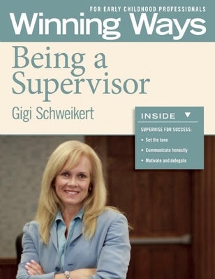 Being a Supervisor: Winning Ways for Early Childhood Professionals by Schweikert, Gigi