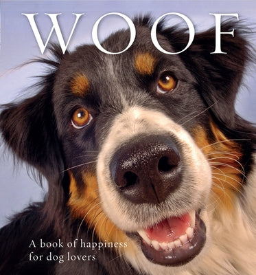 Woof: A Book of Happiness for Dog Lovers by Jones, Anouska