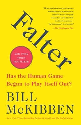 Falter: Has the Human Game Begun to Play Itself Out? by McKibben, Bill