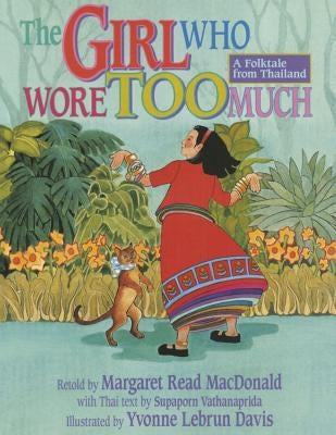 The Girl Who Wore Too Much: A Folktale from Thailand by MacDonald, Margaret Read